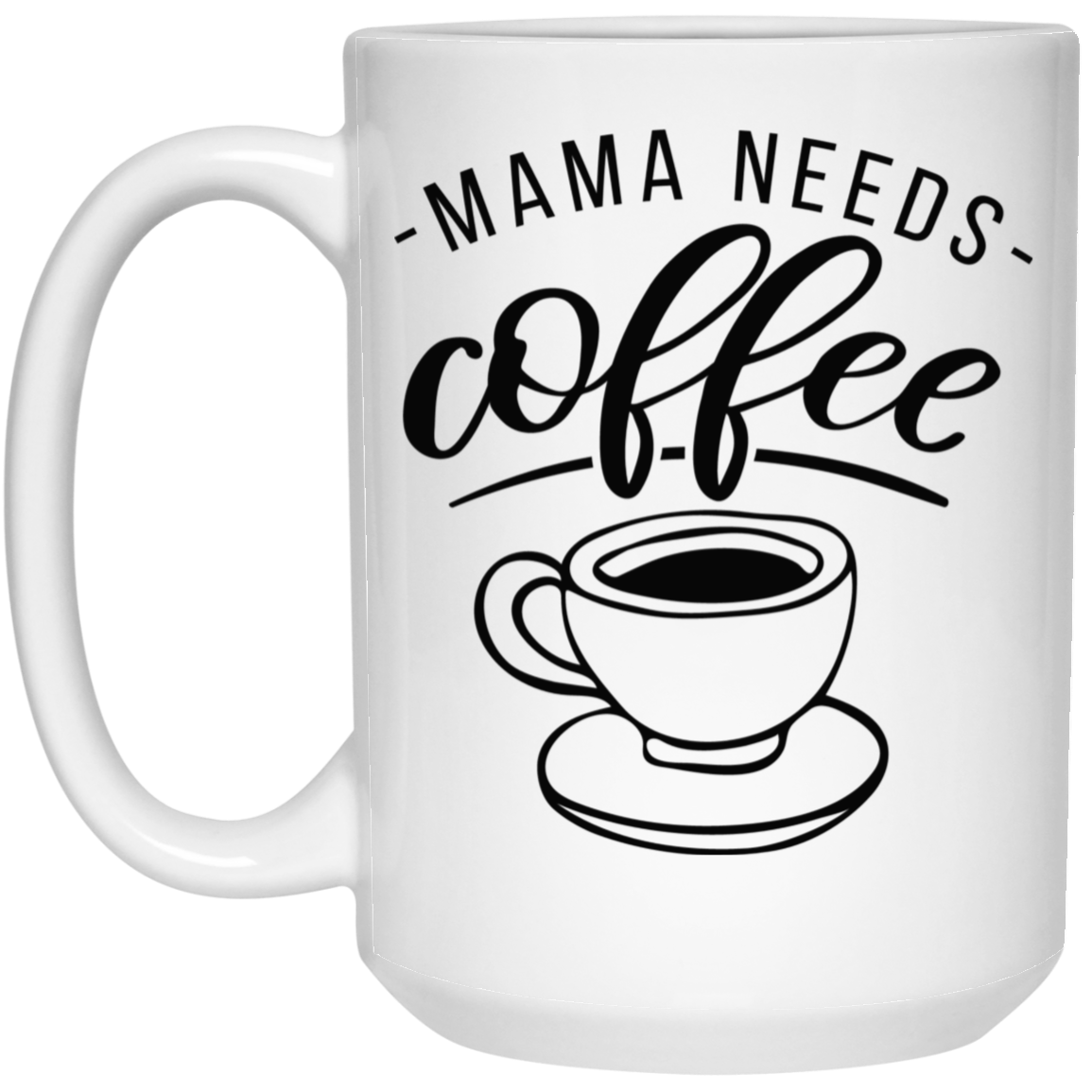 Mama Needs Coffee Mug