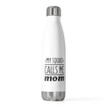 My Squad Calls Me Mom Stainless Steel Water Bottle