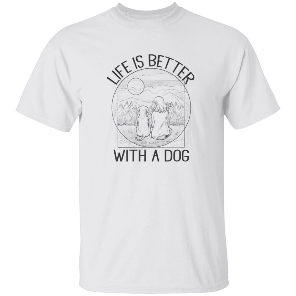 Life Is Better With A Dog T-Shirt