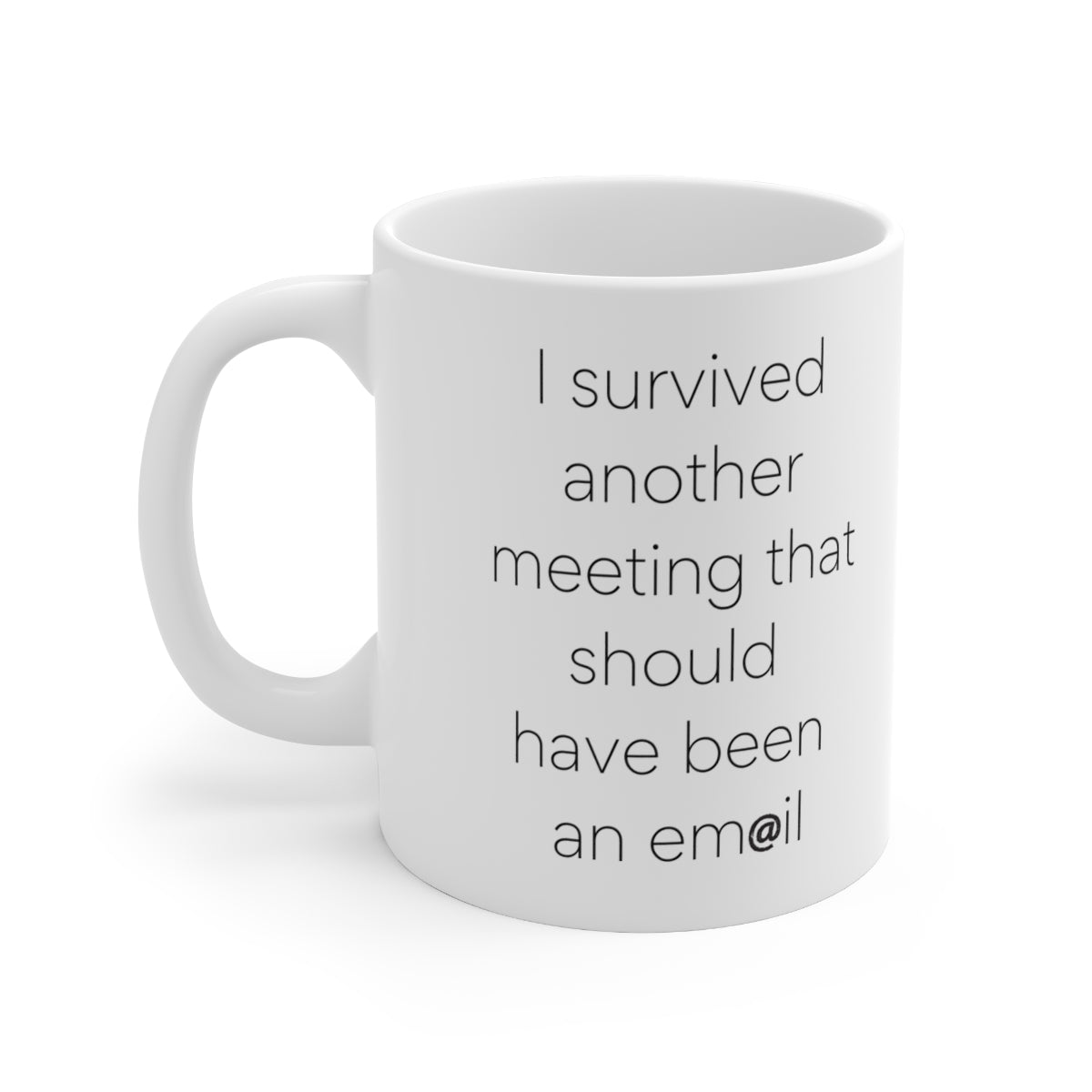 I survived another meeting... should have been an email Funny coffee mug x 11OZ Ceramic - Best gift or souvenir.