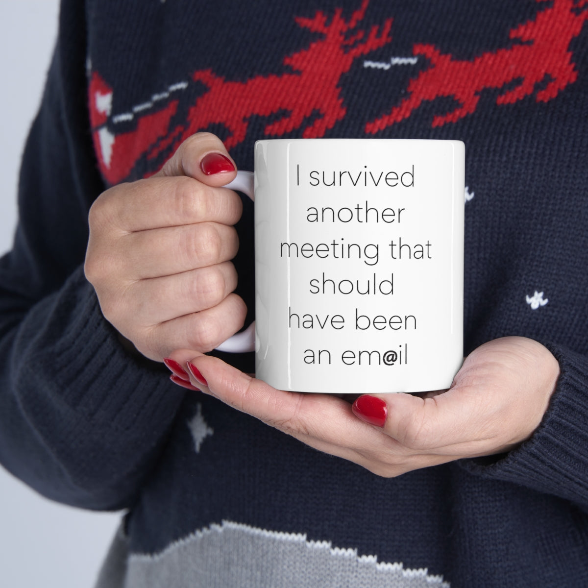 I survived another meeting... should have been an email Funny coffee mug x 11OZ Ceramic - Best gift or souvenir.