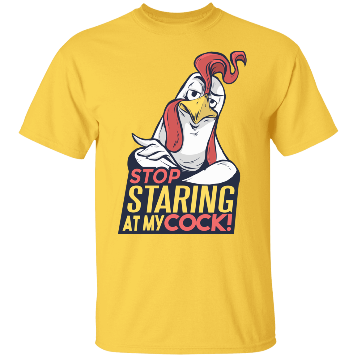 STOP STARING AT MY COCK T-Shirt