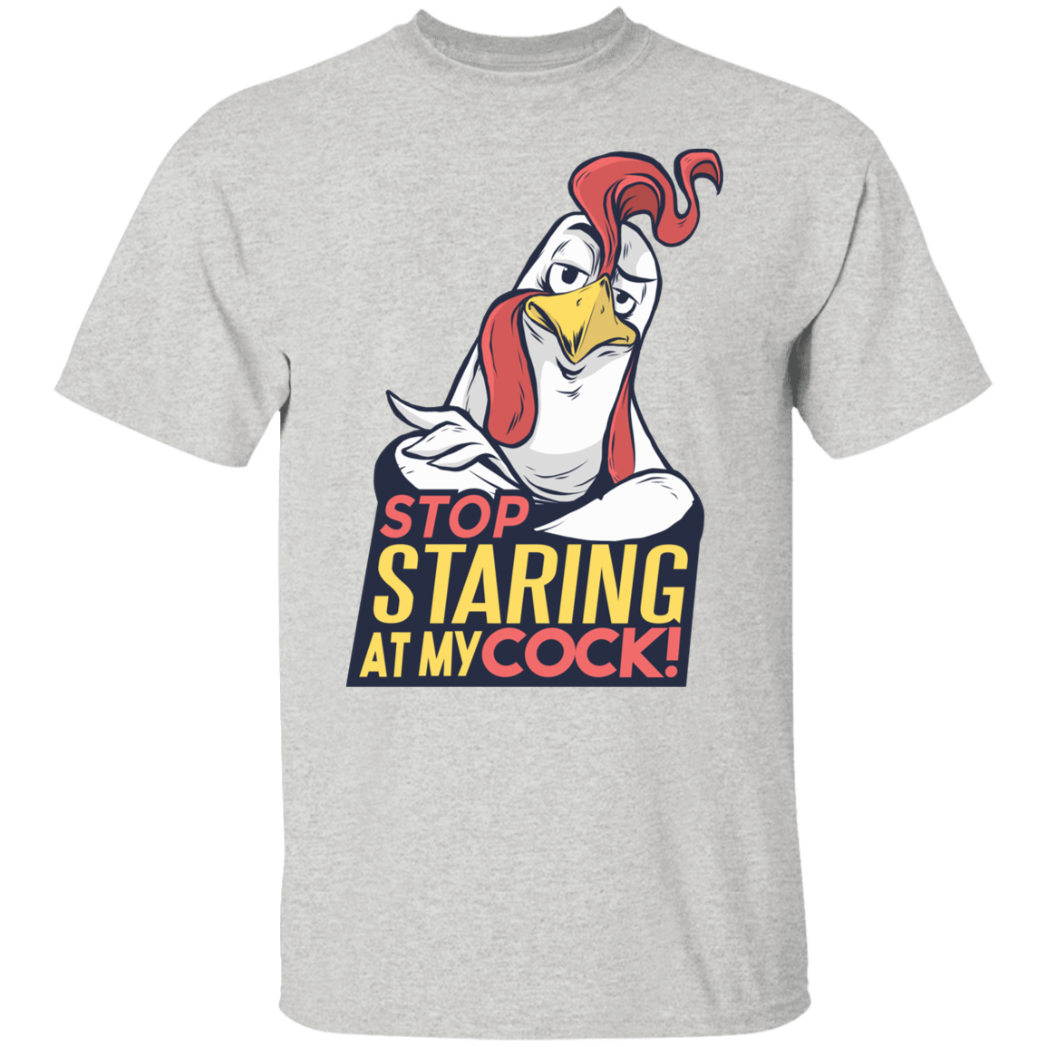 STOP STARING AT MY COCK T-Shirt