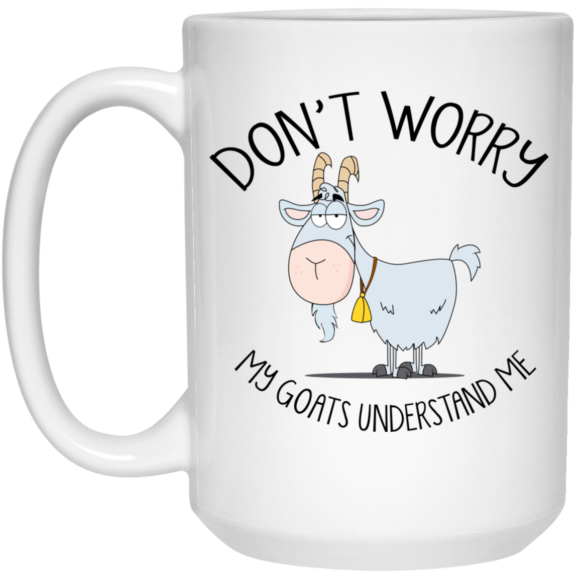 Don't Worry My Goats Understand Me Mug