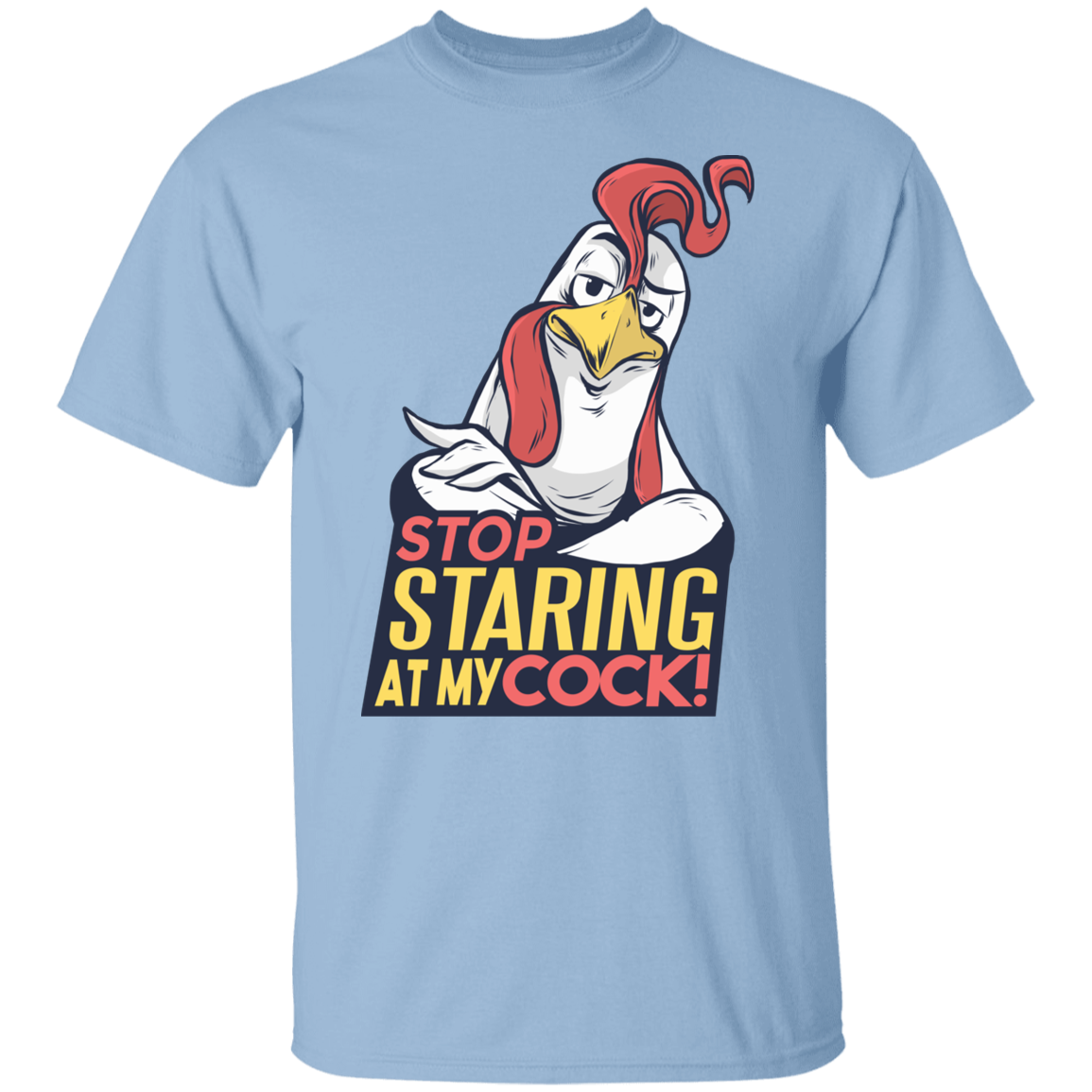 STOP STARING AT MY COCK T-Shirt