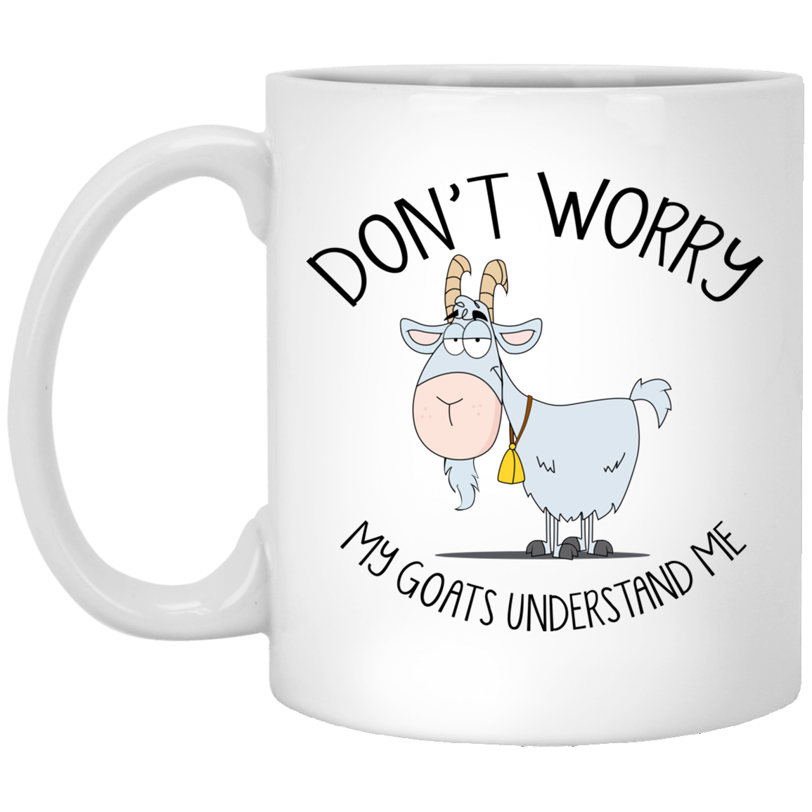 Don't Worry My Goats Understand Me Mug