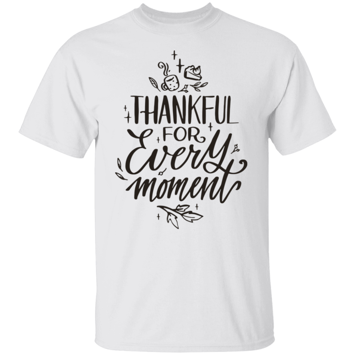 Thankful For Every Moment T-Shirt