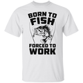 Born To Fish Forced To Work T Shirt