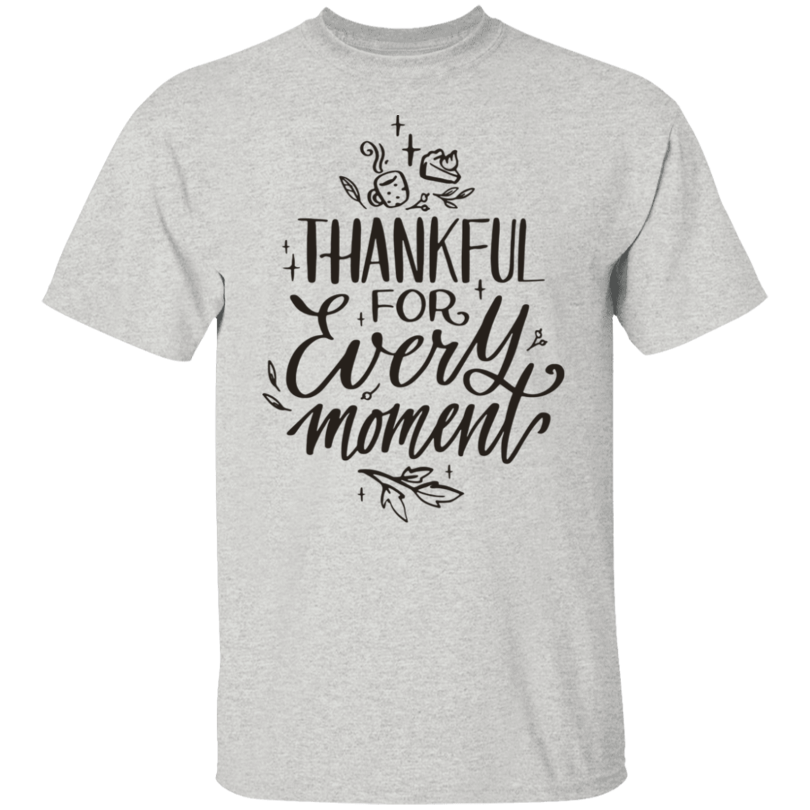 Thankful For Every Moment T-Shirt