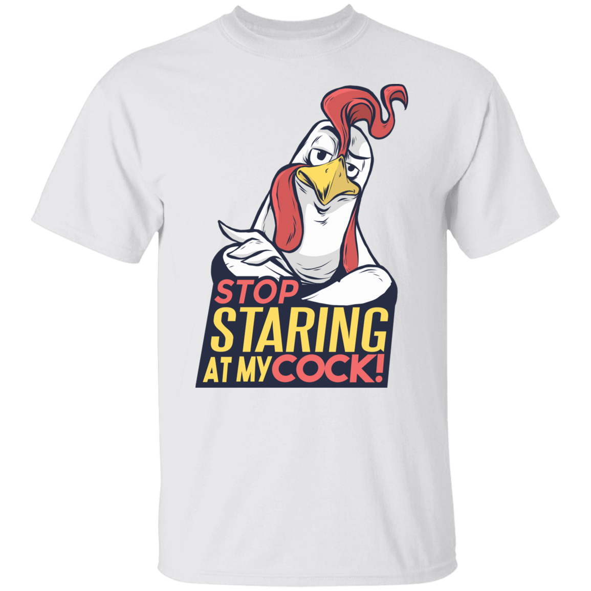 STOP STARING AT MY COCK T-Shirt