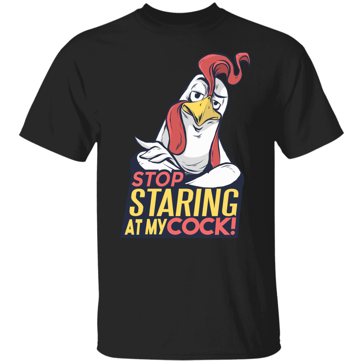 STOP STARING AT MY COCK T-Shirt
